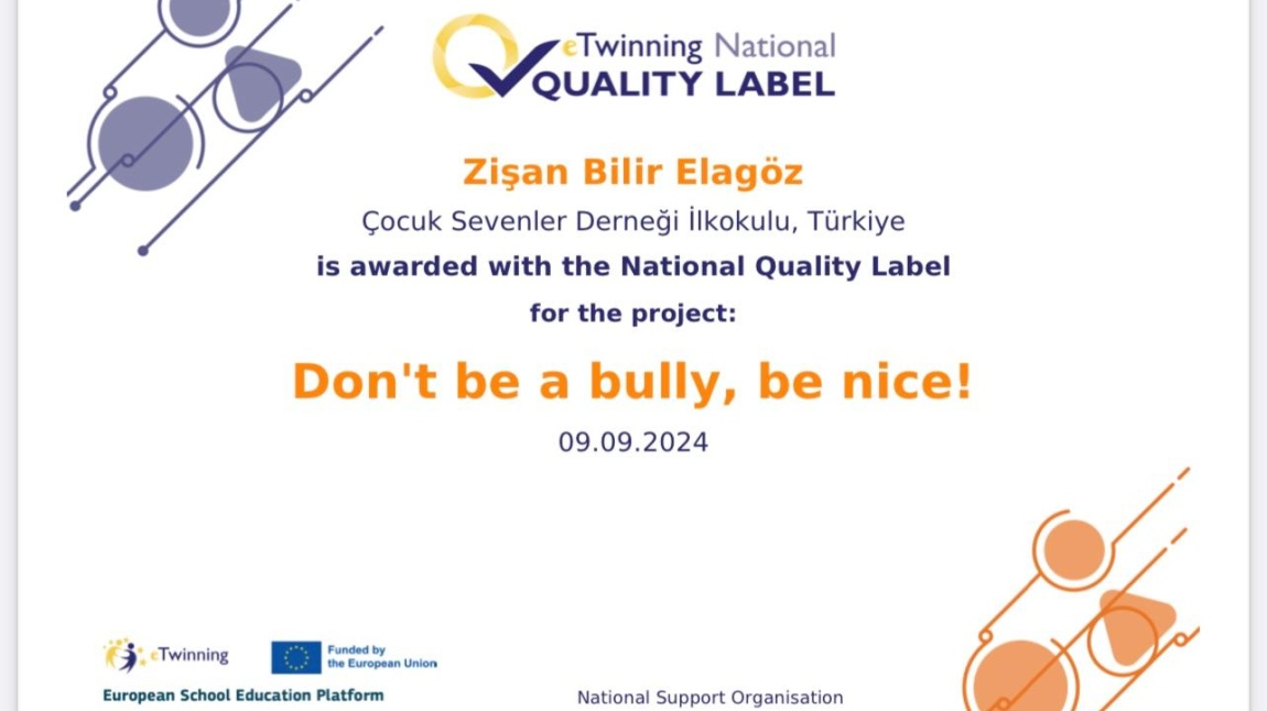 “Don't be a bully, be nice! ( Zorba olma nazik ol )” eTwinning projesi, ulusal kalite etiketi  almaya hak kazanmıştır .